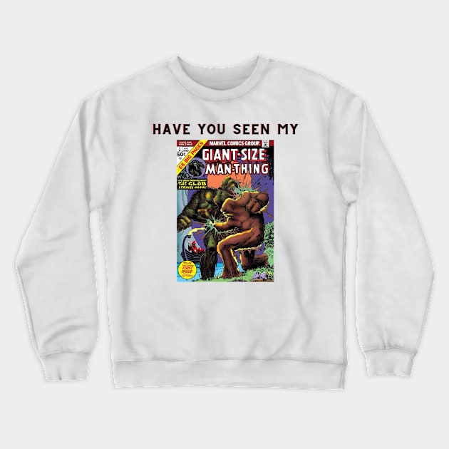 Man-Thing Have You Seen My Giant-Size Man-Thing Crewneck Sweatshirt by ForbiddenGeek